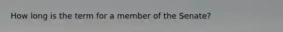 How long is the term for a member of the Senate?