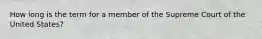 How long is the term for a member of the Supreme Court of the United States?