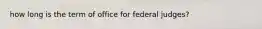 how long is the term of office for federal judges?