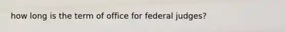 how long is the term of office for federal judges?