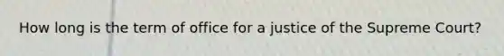 How long is the term of office for a justice of the Supreme Court?