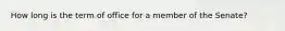 How long is the term of office for a member of the Senate?