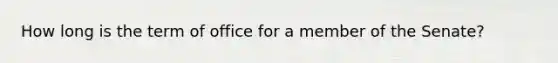 How long is the term of office for a member of the Senate?