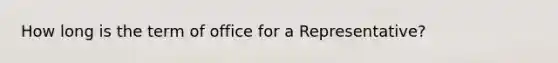 How long is the term of office for a Representative?
