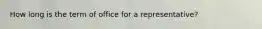 How long is the term of office for a representative?