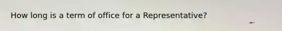 How long is a term of office for a Representative?