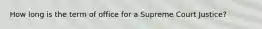 How long is the term of office for a Supreme Court Justice?