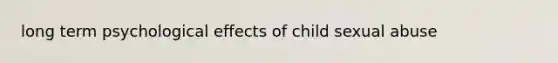 long term psychological effects of child sexual abuse