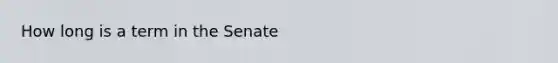 How long is a term in the Senate
