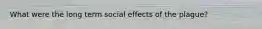 What were the long term social effects of the plague?
