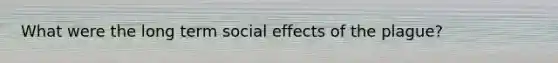 What were the long term social effects of the plague?