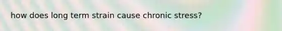 how does long term strain cause chronic stress?