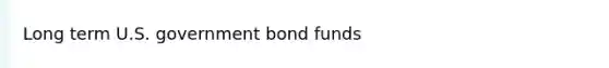 Long term U.S. government bond funds