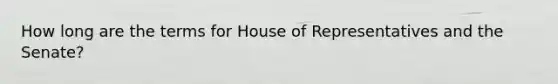 How long are the terms for House of Representatives and the Senate?