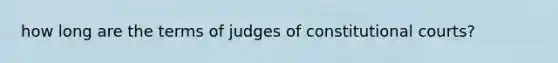 how long are the terms of judges of constitutional courts?