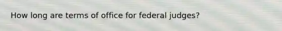 How long are terms of office for federal judges?