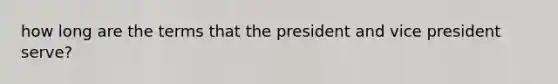 how long are the terms that the president and vice president serve?