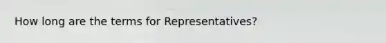 How long are the terms for Representatives?