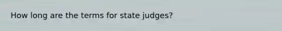 How long are the terms for state judges?