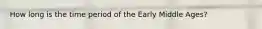 How long is the time period of the Early Middle Ages?