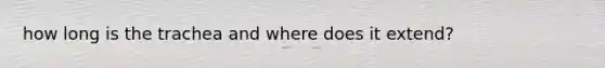 how long is the trachea and where does it extend?