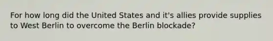 For how long did the United States and it's allies provide supplies to West Berlin to overcome the Berlin blockade?