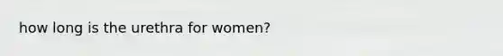 how long is the urethra for women?