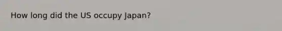 How long did the US occupy Japan?