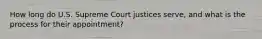 How long do U.S. Supreme Court justices serve, and what is the process for their appointment?