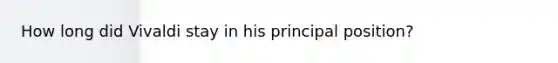 How long did Vivaldi stay in his principal position?