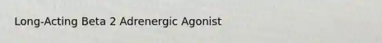 Long-Acting Beta 2 Adrenergic Agonist