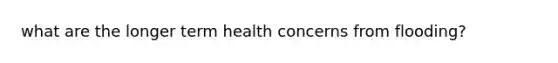 what are the longer term health concerns from flooding?