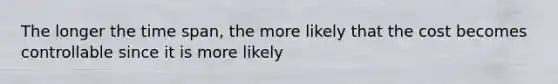 The longer the time span, the more likely that the cost becomes controllable since it is more likely