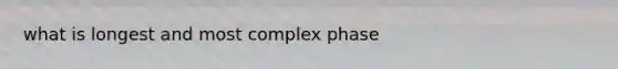 what is longest and most complex phase