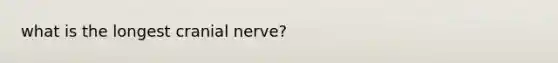 what is the longest cranial nerve?