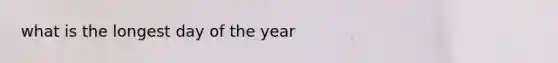 what is the longest day of the year