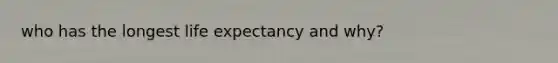 who has the longest life expectancy and why?