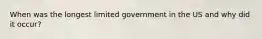 When was the longest limited government in the US and why did it occur?