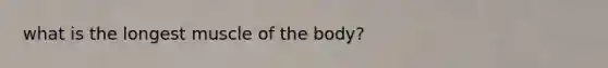 what is the longest muscle of the body?