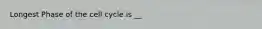 Longest Phase of the cell cycle is __