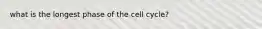 what is the longest phase of the cell cycle?