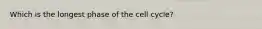 Which is the longest phase of the cell cycle?