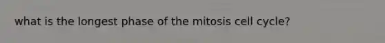 what is the longest phase of the mitosis cell cycle?