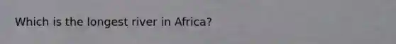 Which is the longest river in Africa?