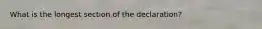 What is the longest section of the declaration?