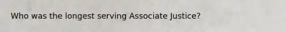 Who was the longest serving Associate Justice?