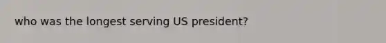 who was the longest serving US president?