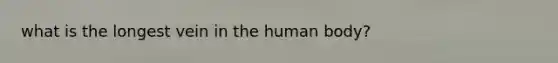 what is the longest vein in the human body?