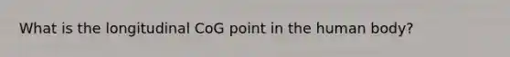 What is the longitudinal CoG point in the human body?