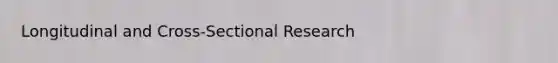 Longitudinal and Cross-Sectional Research